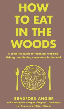 Literature-Hachette Book Group How to Eat in the Woods by Bradford Angier
